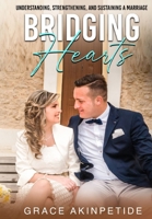 Bridging Hearts: Understanding, Strengthening, and Sustaining a Marriage 1649539568 Book Cover
