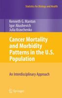 Cancer Mortality and Morbidity Patterns in the U.S. Population: An Interdisciplinary Approach (Statistics for Biology and Health) 0387781927 Book Cover