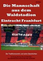Die Mannschaft aus dem Waldstadion - Eintracht Frankfurt 3738601147 Book Cover