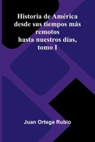 Historia de América desde sus tiempos más remotos hasta nuestros días, tomo I (Spanish Edition) 9374124939 Book Cover