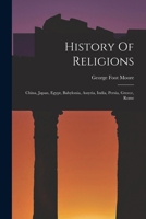 History Of Religions: China, Japan, Egypt, Babylonia, Assyria, India, Persia, Greece, Rome 1018821643 Book Cover