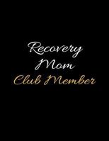 Recovery Mom Club Member: Daily Sobriety and Relapse Prevention Lined Writing Notebook 1798491796 Book Cover