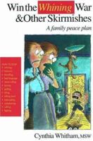 Win the Whining War & Other Skirmishes: A Family Peace Plan 0962203637 Book Cover