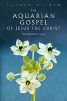 Sacred Texts: The Aquarian Gospel of Jesus Christ 1906787549 Book Cover