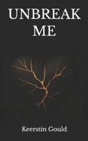 UNBREAK ME: A Survivor’s Journey Through Trauma, Grief, and Becoming Whole B0G4SDWS76 Book Cover
