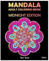 Midnight Edition Mandala: Street Relieving Adult Coloring Book 50 Mandala Images Coloring Book For Relaxation, Meditation, Happiness and Relief 1986691373 Book Cover