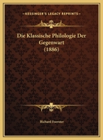 Die Klassische Philologie Der Gegenwart 1516939182 Book Cover