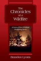 The Chronicles of a Wildfire: A Series of Short Wildland Firefighting Stories 1977226779 Book Cover