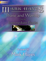 Mark Hayes: Praise and Worship for the Intermediate Pianist 078775353X Book Cover