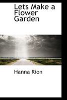 Lets Make a Flower Garden 1408615827 Book Cover