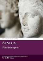 Seneca: Four Dialogues (Classical Texts) 0856685615 Book Cover