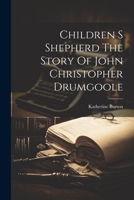 Children S Shepherd the Story of John Christopher Drumgoole 102123348X Book Cover