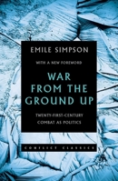 War from the Ground Up: Twenty-First Century Combat as Politics 0199327882 Book Cover