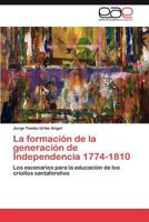 La Formacion de La Generacion de Independencia 1774-1810 3845487615 Book Cover