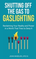 Shutting Off the Gas to Gaslighting 1634937678 Book Cover