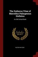 The Zodiacus Vitae of Marcellus Palingenius Stellatus: An Old School-Book 1017594171 Book Cover