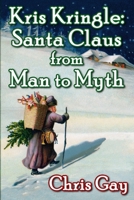 Kris Kringle: Santa Claus from Man to Myth 0984467327 Book Cover