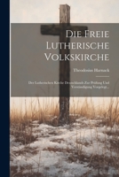 Die Freie Lutherische Volkskirche: Der Lutherischen Kirche Deutschlands Zur Prüfung Und Verständigung Vorgelegt... 1021578843 Book Cover