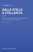 Dalle Stelle a Stellantis: Agnelli, Peugeot, Parigi e Pechino. Chi decide davvero il futuro di Fiat, Alfa Romeo e Maserati? (Italian Edition) B0HP1Y8QKG Book Cover