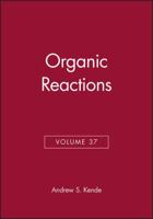Organic Reactions, Volume 37 0471501697 Book Cover