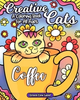 Creative Cats: A Coloring Book For All Ages B0CLPJ199H Book Cover