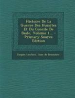 Histoire de la Guerre Des Hussites Et Du Concile de Basle, Volume 1... 0274988151 Book Cover