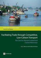 Facilitating Trade Through Competitive, Low-Carbon Transport: The Case for Vietnam's Inland and Coastal Waterways 1464801053 Book Cover