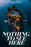 Nothing To See Here: A Vantage Mystery: A Private Island Thriller: Twelve Guests. One Stolen Secret. No Way Off the Island. A Twist That Changes Everything. B0GTDRX5KJ Book Cover