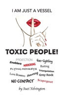 I Am Just a Vessel: Toxic People! B0CW4HY1TP Book Cover