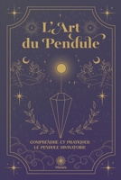 Comprendre et Pratique le Pendule Divinatoire de Radiesthésie: L'Art du Pendule B0BW2QM5ZF Book Cover