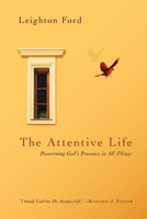 The Attentive Life: Discerning God's Presence in All Things 0830835164 Book Cover