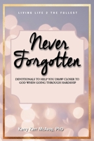 Never Forgotten: Devotionals to Help You Draw Closer to God When Going Through Hardship B08LQZSGV2 Book Cover