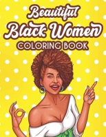 Beautiful Black Women Coloring Book: Inspiring And Motivating Coloring Pages For Women, Positive Affirmations And Calming Designs To Color B08X6CFQL6 Book Cover