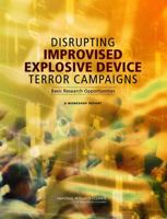 Disrupting Improvised Explosive Device Terror Campaigns: Basic Research Opportunities: A Workshop Report 0309124204 Book Cover