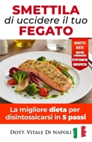 # SMETTILA DI UCCIDERE IL TUO FEGATO: La migliore dieta per disintossicarsi in 5 passi (Italian Edition) B0GJPRCJYN Book Cover