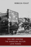 You Are Leaving the American Sector: Love Poems 1421835827 Book Cover