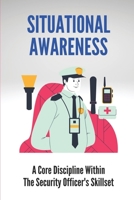 Situational Awareness: A Core Discipline Within The Security Officer's Skillset: Court Security Officer B098WG3QXN Book Cover