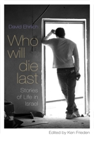 Who Will Die Last?: Stories of Life in Israel 081561019X Book Cover