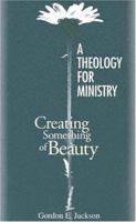 A Theology for Ministry: Creating Something of Beauty 0827236344 Book Cover