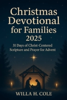 Christmas Devotional for Families 2025: 31 Days of Christ-Centered Scripture and Prayer for Advent B0FRYSXKBK Book Cover