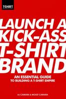 Launch A Kick-Ass T-Shirt Brand B005KSRC44 Book Cover