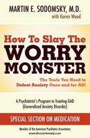 How to Slay the Worry Monster! The Arsenal You Need to Defeat GAD (Generalized Anxiety Disorder) 1599758636 Book Cover