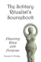 The Solitary Ritualist's Sourcebook: Planning Rites with Purpose B0BL31GC9Q Book Cover