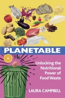 Planetable: Unlocking the Nutritional Power of Food Waste 1801522162 Book Cover