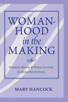 Womanhood In The Making: Domestic Ritual And Public Culture In Urban South India 0813338891 Book Cover