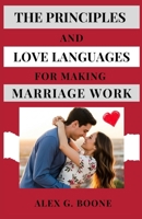The Principles and Love Languages for Making Marriage Work: A Practical Guide to Deepen Love, Strengthen Connection, and Build a Marriage That Lasts B0FL112XZ8 Book Cover