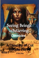 Seeing Beings Is Believing Chronicles - a Dynasty of Cat People Part 1 : Series 1 1763849104 Book Cover