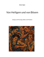 Von Heiligem und von Bösem: Dialog und Monologe, Bilder und Melodien (German Edition) 3695707941 Book Cover