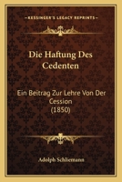 Die Haftung Des Cedenten: Ein Beitrag Zur Lehre Von Der Cession (1850) 1248559681 Book Cover