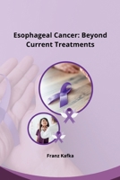 Esophageal Cancer: Beyond Current Treatments 3384222326 Book Cover